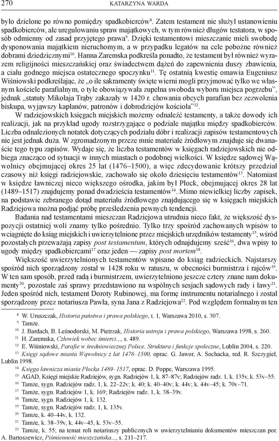 Dzięki testamentowi mieszczanie mieli swobodę dysponowania majątkiem nieruchomym, a w przypadku legatów na cele pobożne również dobrami dziedzicznymi 10.