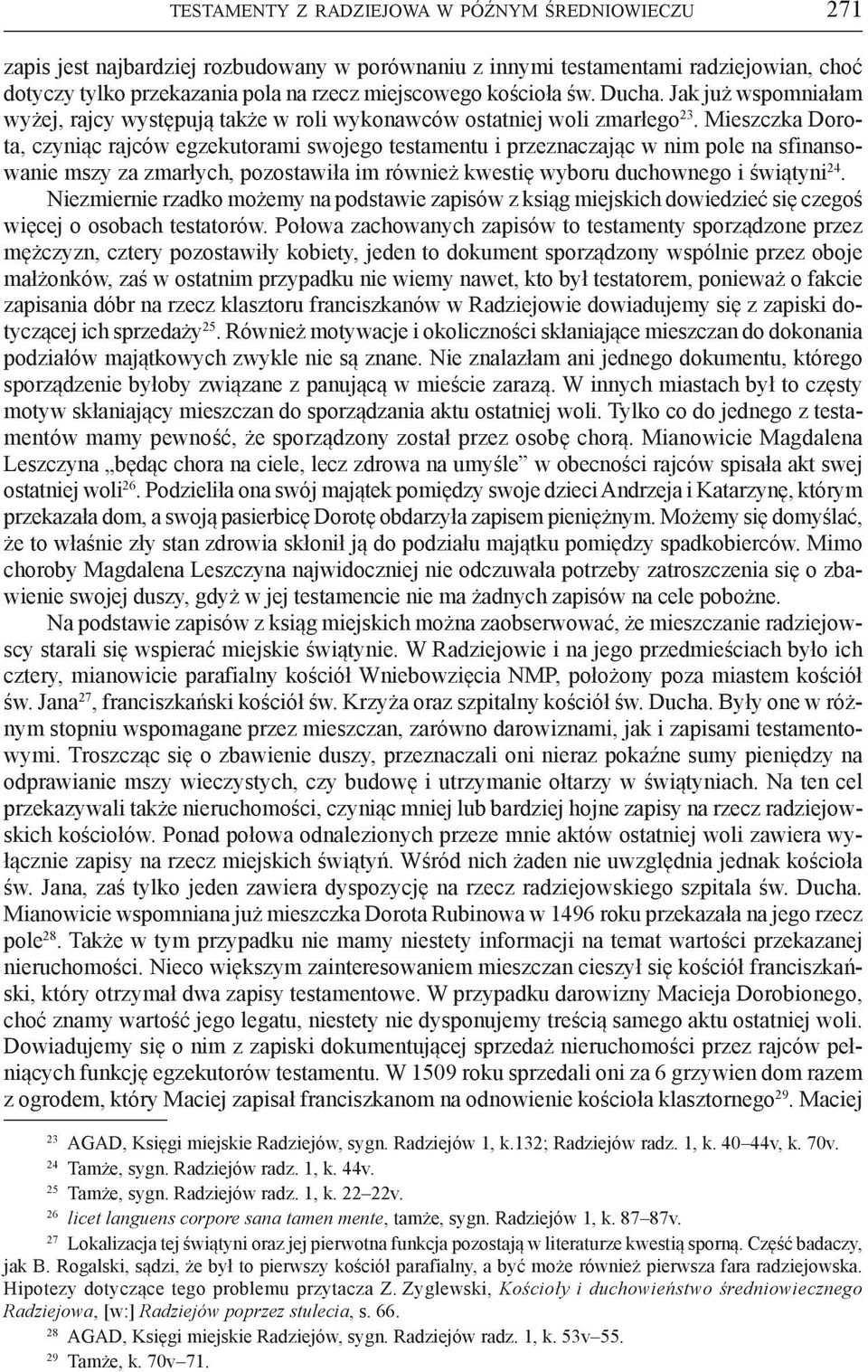 Mieszczka Dorota, czyniąc rajców egzekutorami swojego testamentu i przeznaczając w nim pole na sfinansowanie mszy za zmarłych, pozostawiła im również kwestię wyboru duchownego i świątyni 24.