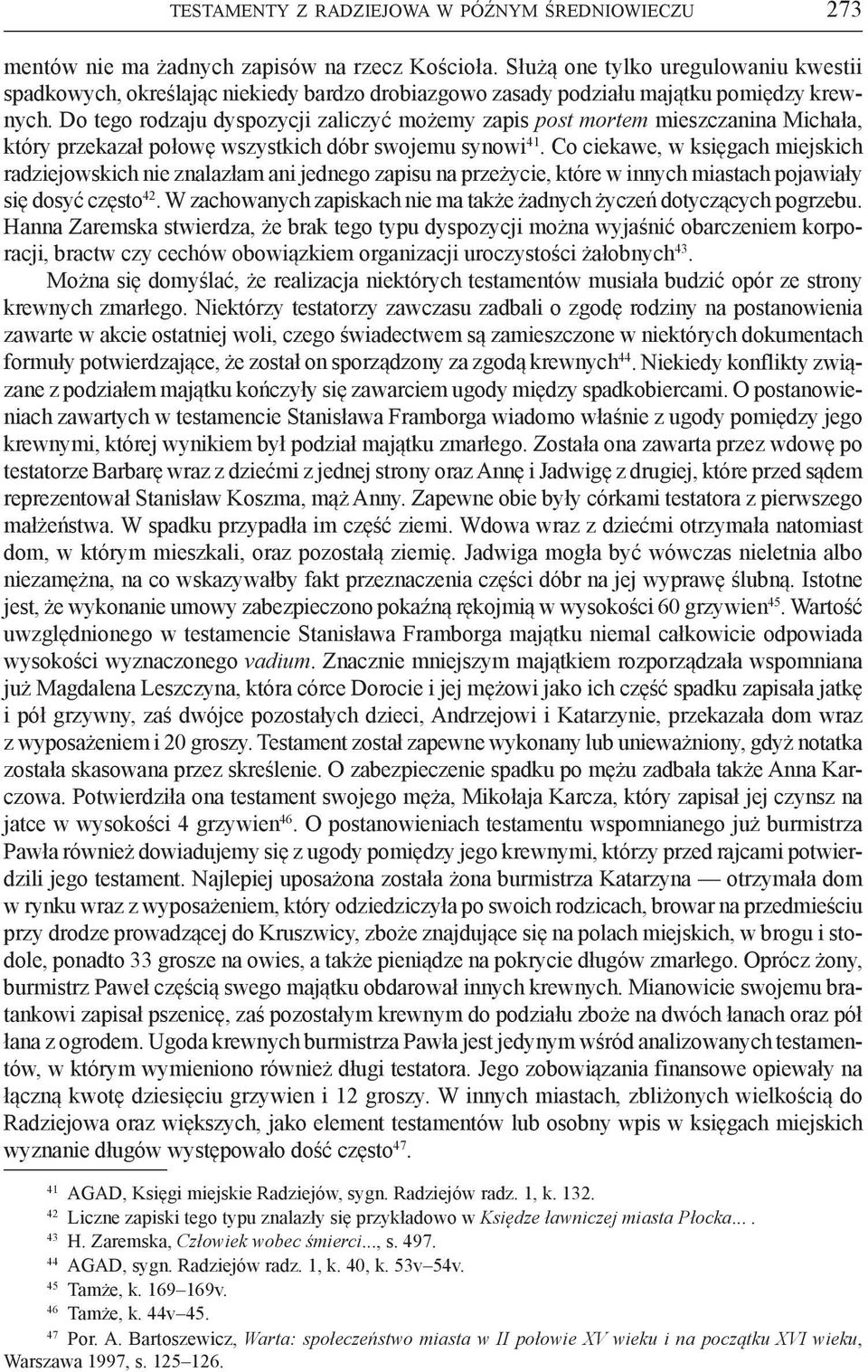 Do tego rodzaju dyspozycji zaliczyć możemy zapis post mortem mieszczanina Michała, który przekazał połowę wszystkich dóbr swojemu synowi 41.