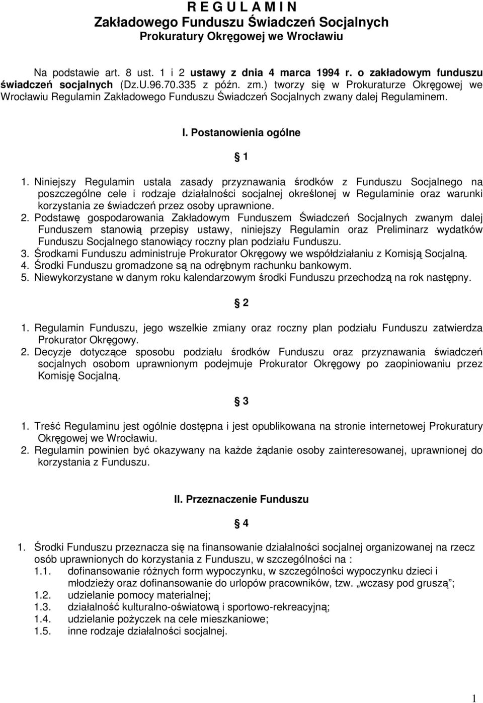 Niniejszy Regulamin ustala zasady przyznawania środków z Funduszu Socjalnego na poszczególne cele i rodzaje działalności socjalnej określonej w Regulaminie oraz warunki korzystania ze świadczeń przez