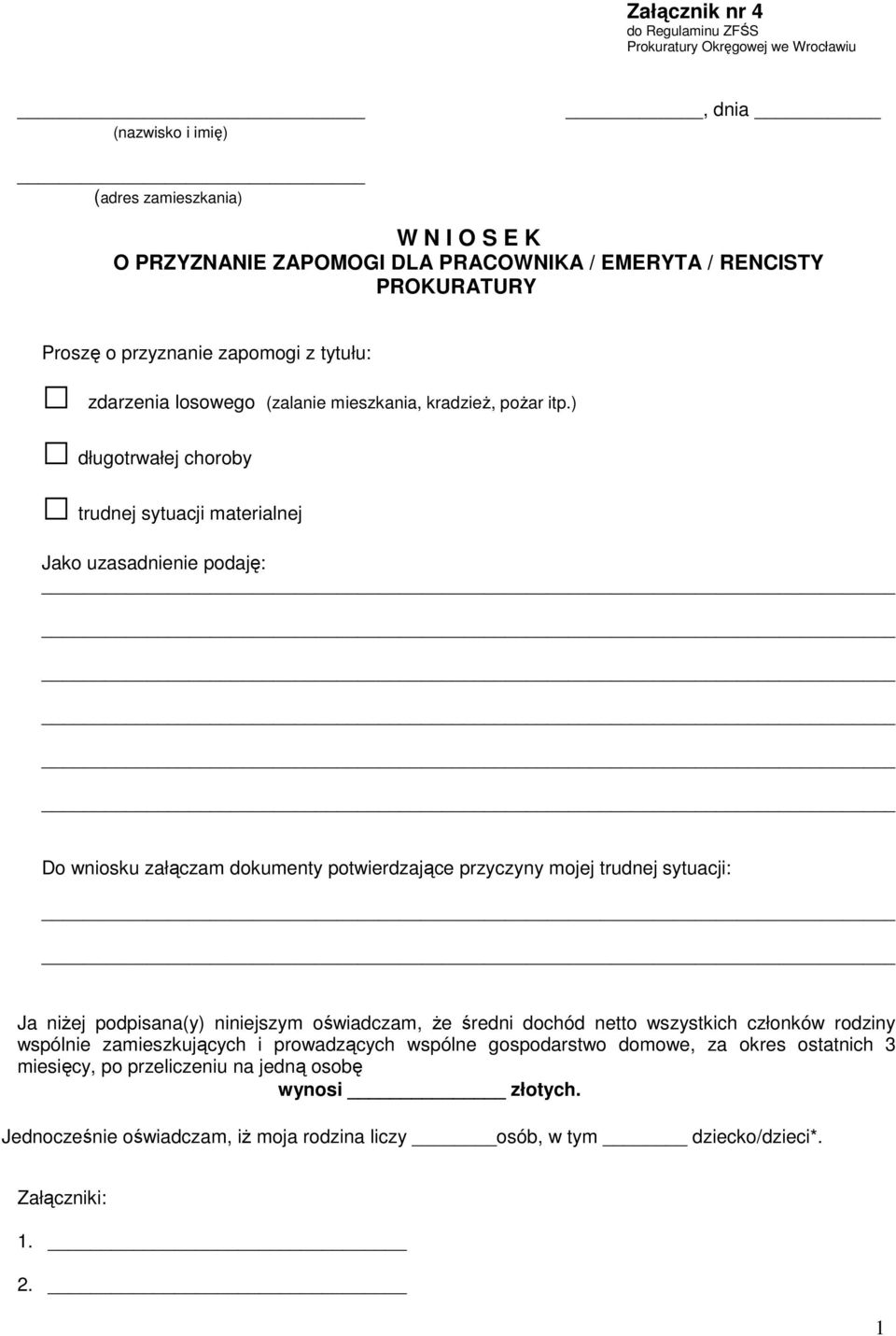 ) długotrwałej choroby trudnej sytuacji materialnej Jako uzasadnienie podaję: Do wniosku załączam dokumenty potwierdzające przyczyny mojej trudnej sytuacji: Ja niŝej podpisana(y) niniejszym