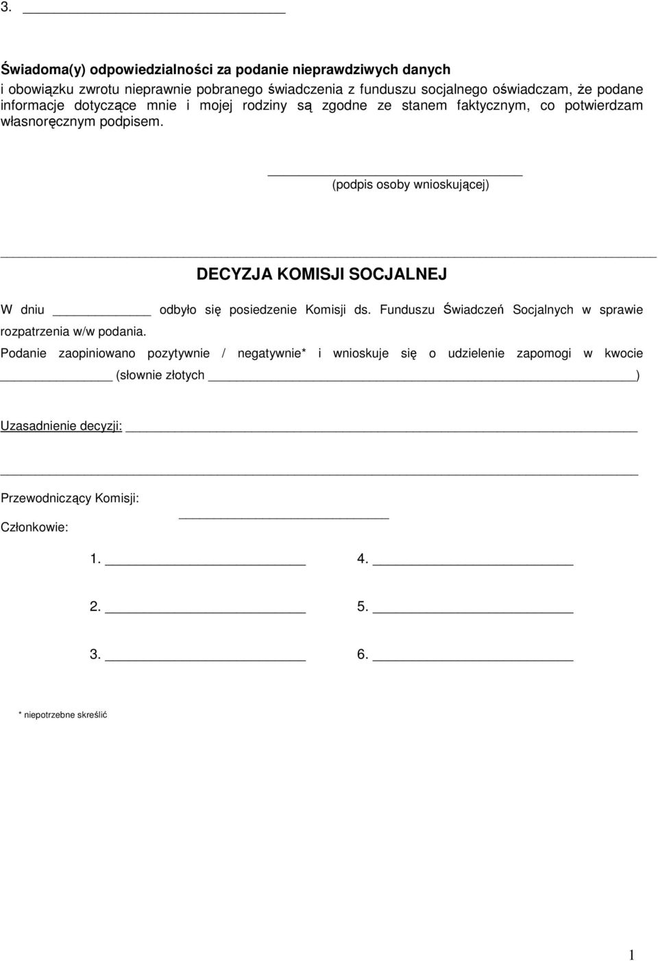 (podpis osoby wnioskującej) DECYZJA KOMISJI SOCJALNEJ W dniu odbyło się posiedzenie Komisji ds. Funduszu Świadczeń Socjalnych w sprawie rozpatrzenia w/w podania.