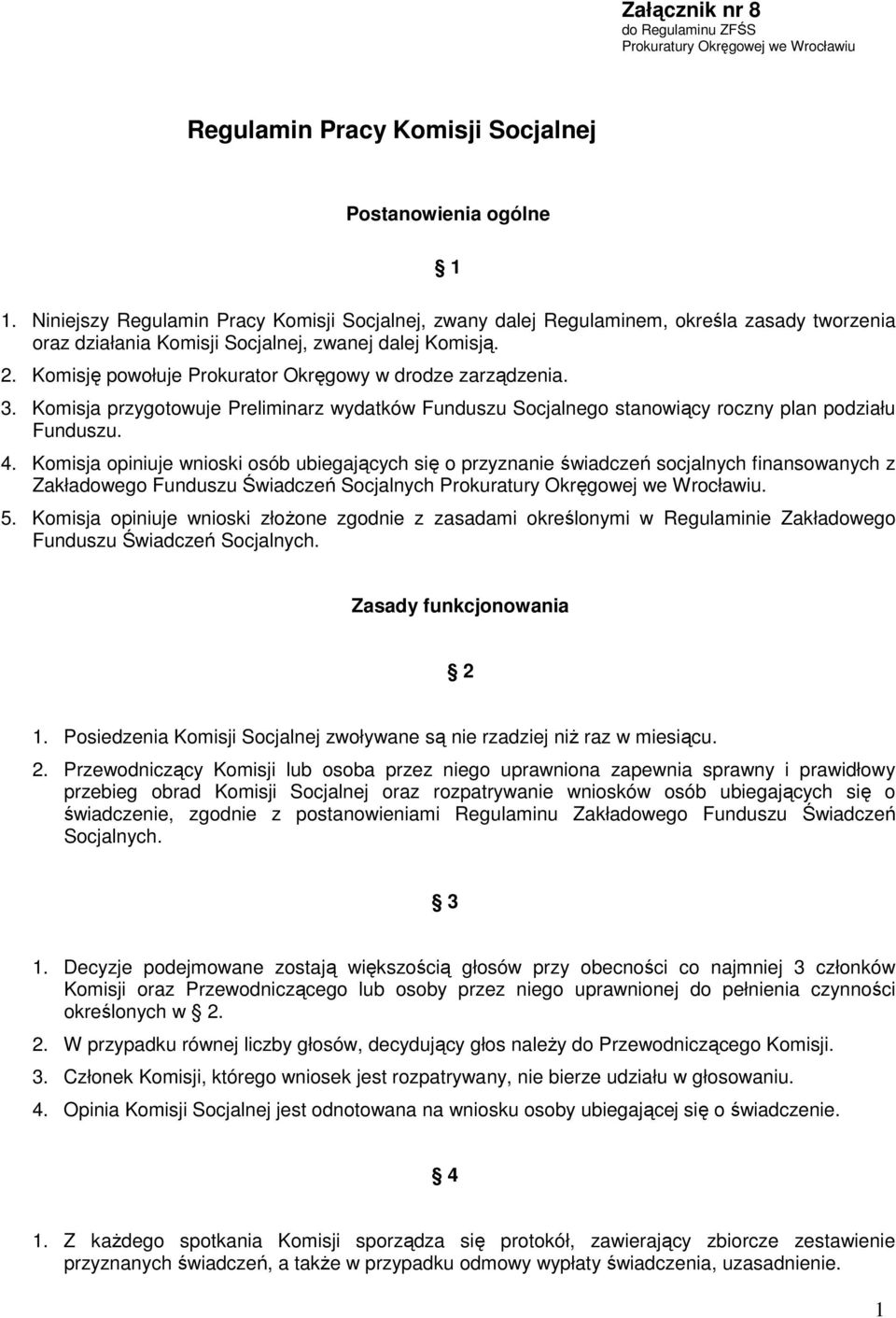 Komisję powołuje Prokurator Okręgowy w drodze zarządzenia. 3. Komisja przygotowuje Preliminarz wydatków Funduszu Socjalnego stanowiący roczny plan podziału Funduszu. 4.