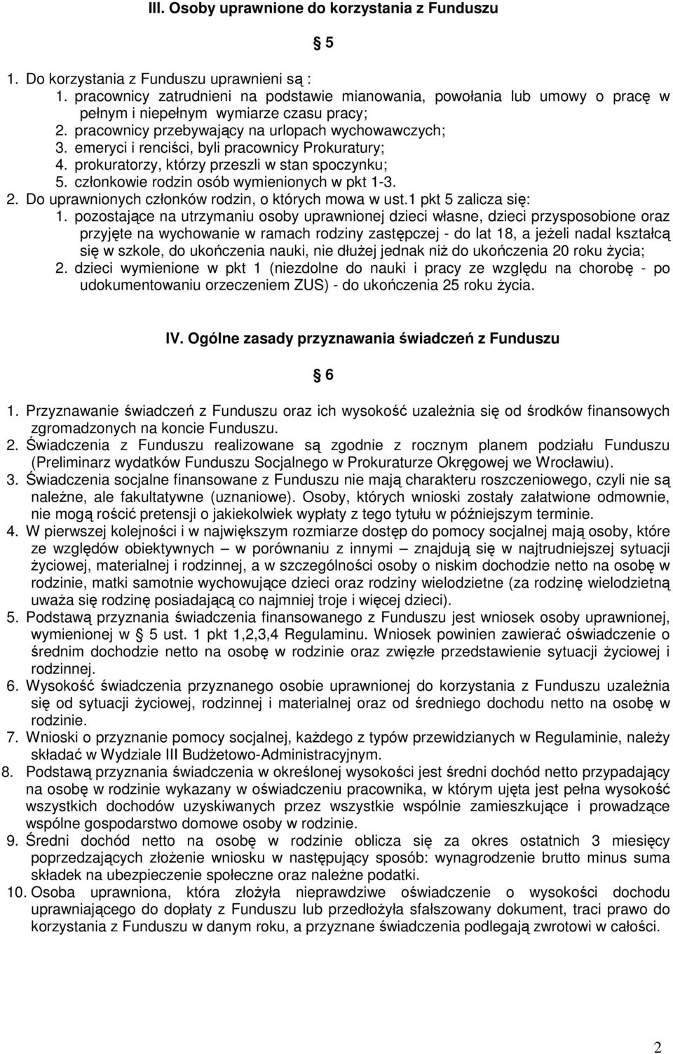 emeryci i renciści, byli pracownicy Prokuratury; 4. prokuratorzy, którzy przeszli w stan spoczynku; 5. członkowie rodzin osób wymienionych w pkt -3. 2.