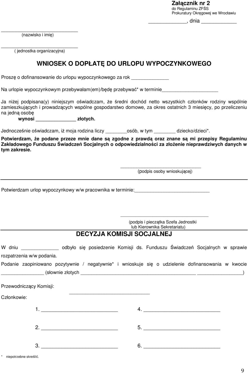 zamieszkujących i prowadzących wspólne gospodarstwo domowe, za okres ostatnich 3 miesięcy, po przeliczeniu na jedną osobę wynosi złotych.