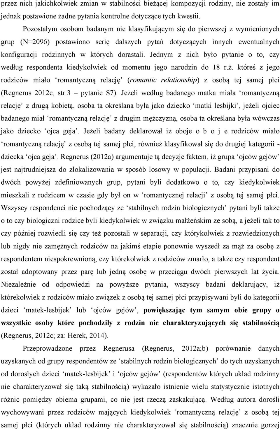 Jednym z nich było pytanie o to, czy według respondenta kiedykolwiek od momentu jego narodzin do 18 r.ż.