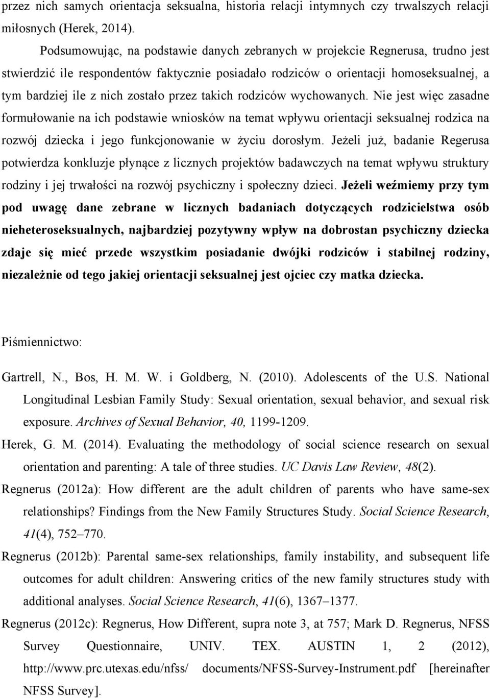 przez takich rodziców wychowanych. Nie jest więc zasadne formułowanie na ich podstawie wniosków na temat wpływu orientacji seksualnej rodzica na rozwój dziecka i jego funkcjonowanie w życiu dorosłym.