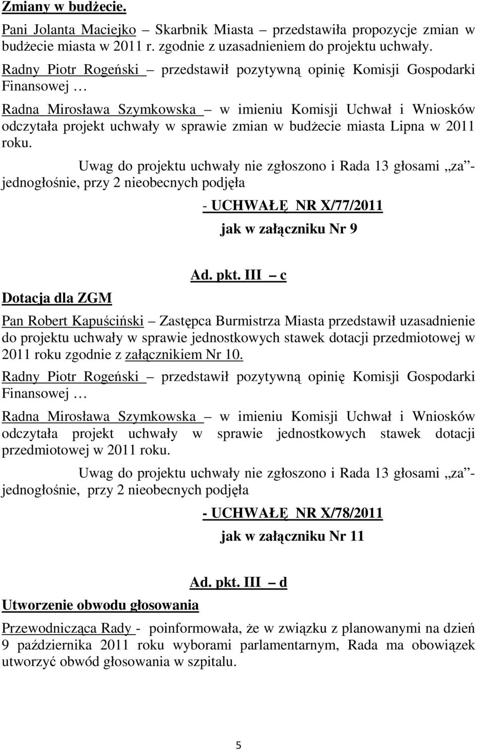 - UCHWAŁĘ NR X/77/2011 jak w załączniku Nr 9 Dotacja dla ZGM Ad. pkt.