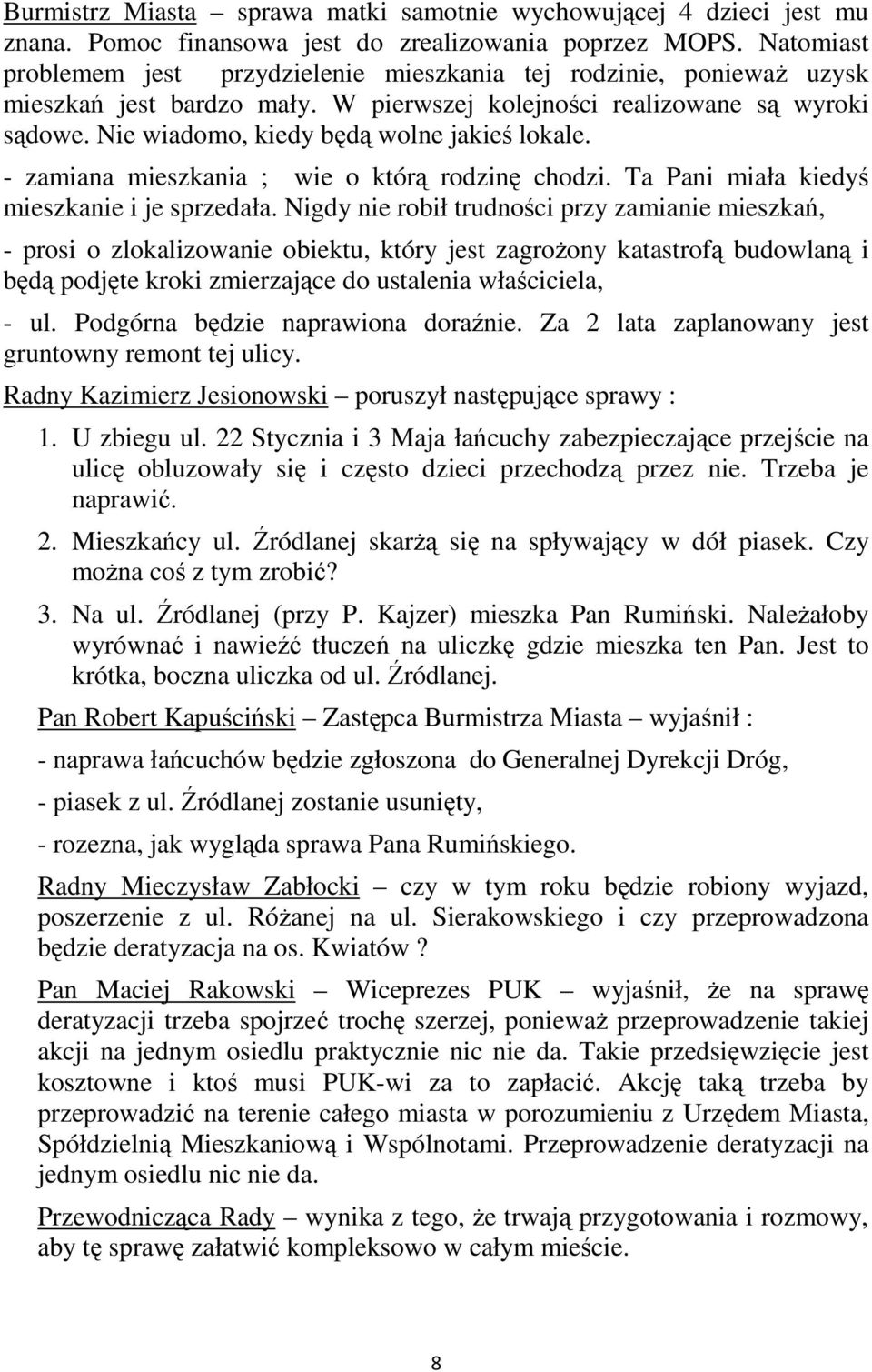 Nie wiadomo, kiedy będą wolne jakieś lokale. - zamiana mieszkania ; wie o którą rodzinę chodzi. Ta Pani miała kiedyś mieszkanie i je sprzedała.