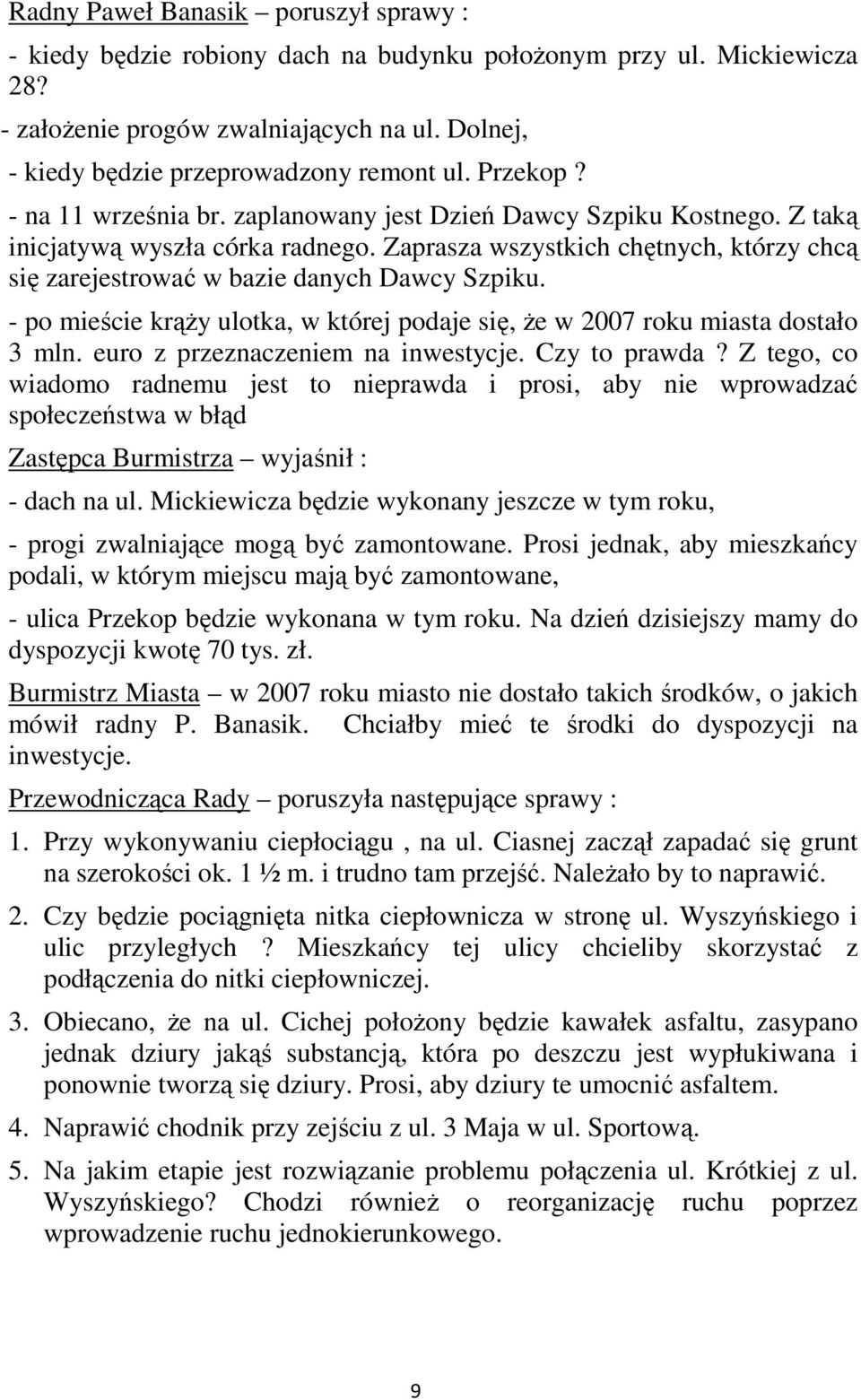 Zaprasza wszystkich chętnych, którzy chcą się zarejestrować w bazie danych Dawcy Szpiku. - po mieście krąŝy ulotka, w której podaje się, Ŝe w 2007 roku miasta dostało 3 mln.