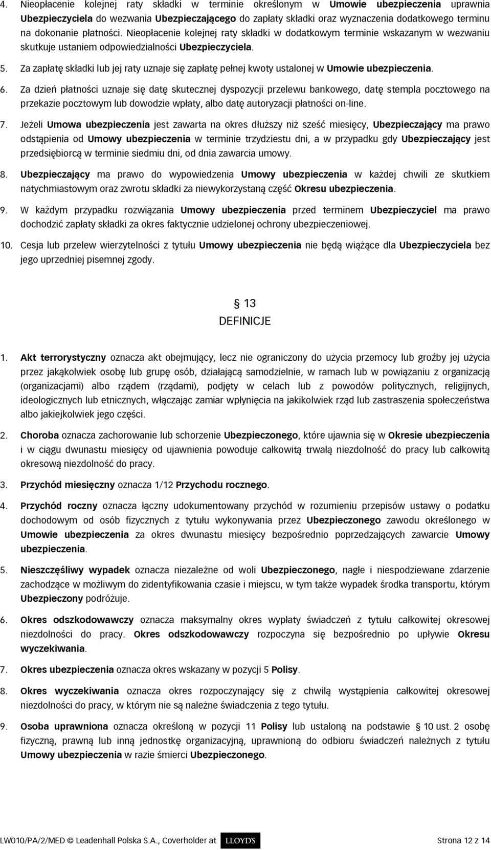 Za zapłatę składki lub jej raty uznaje się zapłatę pełnej kwoty ustalonej w Umowie ubezpieczenia. 6.