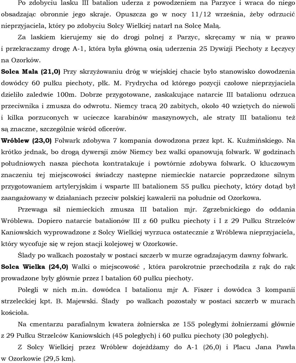 Za laskiem kierujemy się do drogi polnej z Parzyc, skręcamy w nią w prawo i przekraczamy drogę A-1, która była główną osią uderzenia 25 Dywizji Piechoty z Łęczycy na Ozorków.
