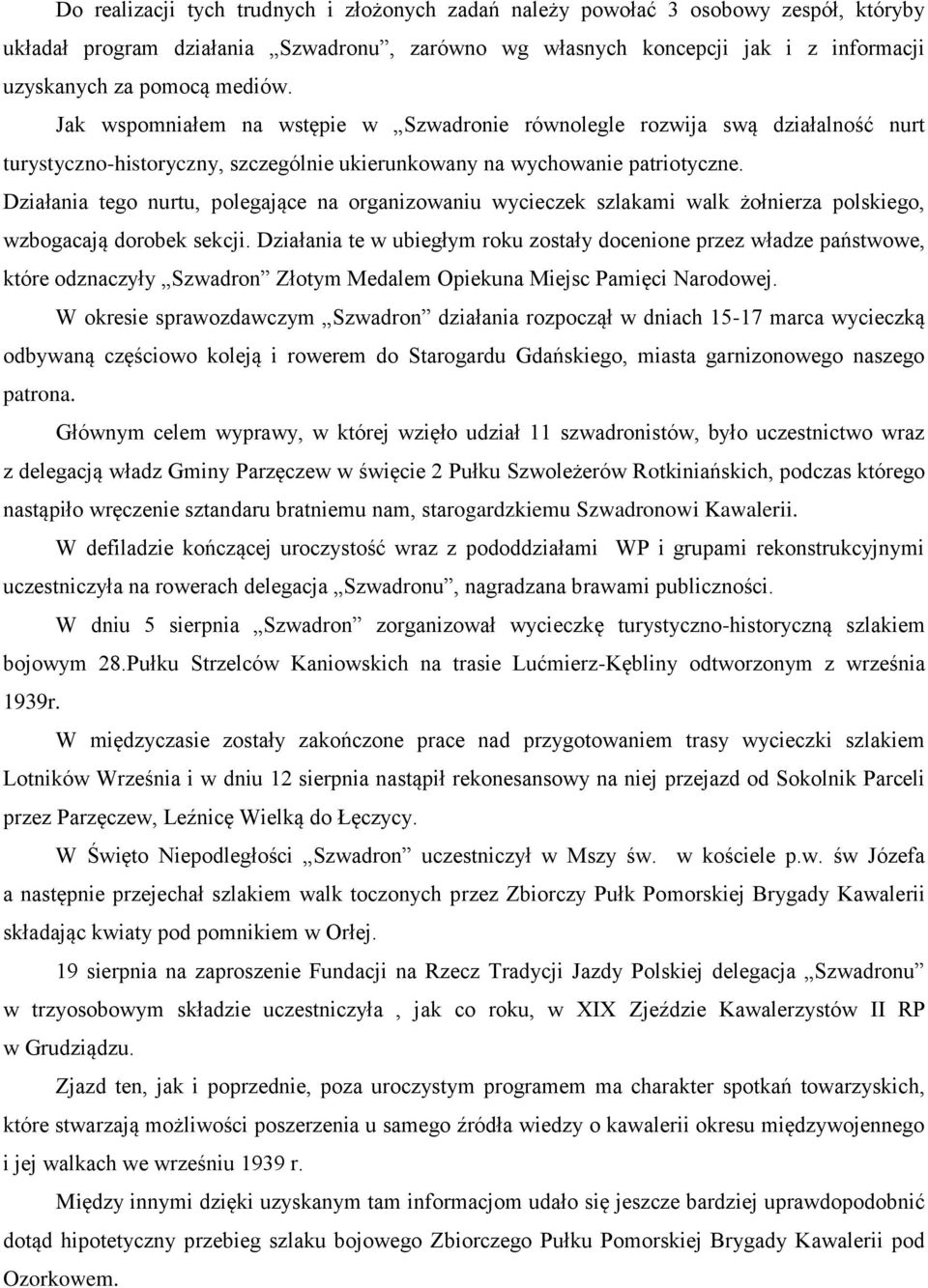 Działania tego nurtu, polegające na organizowaniu wycieczek szlakami walk żołnierza polskiego, wzbogacają dorobek sekcji.