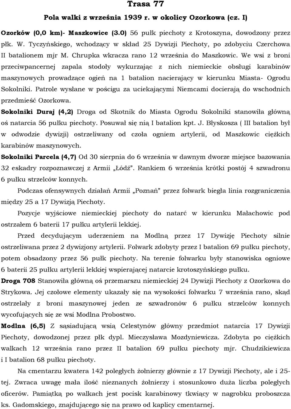 We wsi z broni przeciwpancernej zapala stodoły wykurzając z nich niemieckie obsługi karabinów maszynowych prowadzące ogień na 1 batalion nacierający w kierunku Miasta- Ogrodu Sokolniki.
