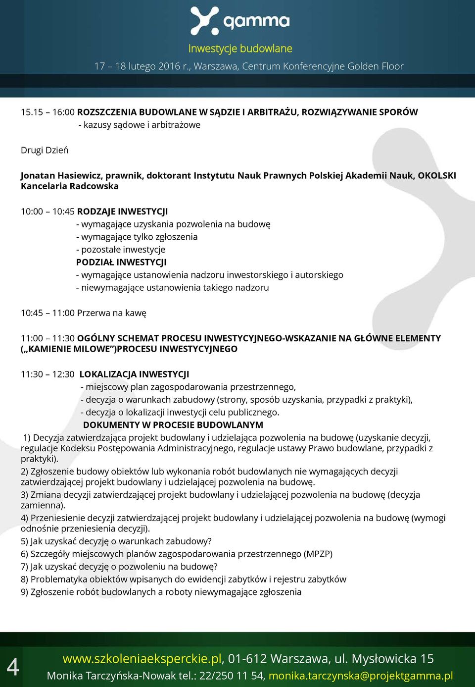 ustanowienia nadzoru inwestorskiego i autorskiego - niewymagające ustanowienia takiego nadzoru 10:45 11:00 Przerwa na kawę 11:00 11:30 OGÓLNY SCHEMAT PROCESU INWESTYCYJNEGO-WSKAZANIE NA GŁÓWNE