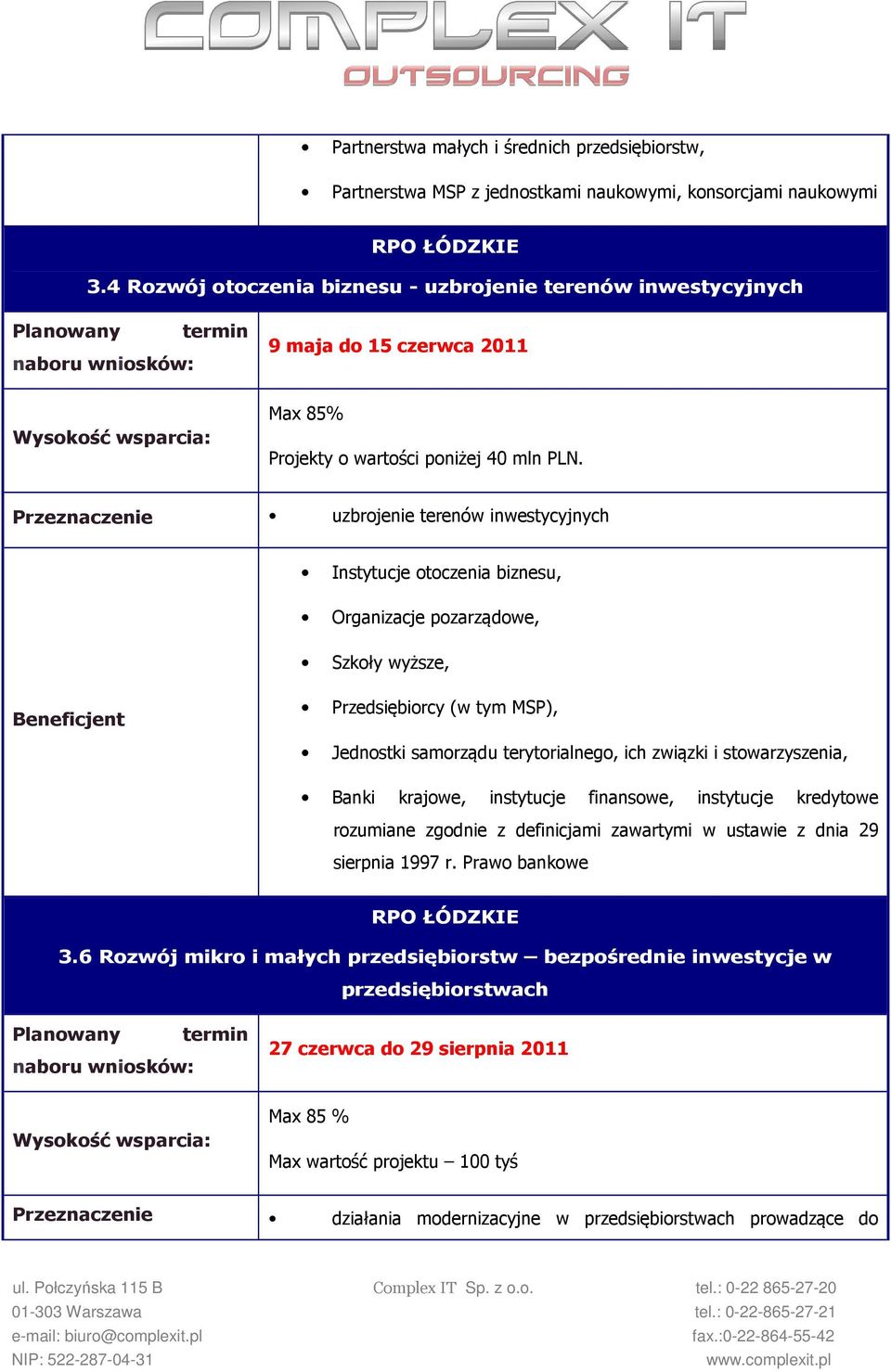 uzbrojenie terenów inwestycyjnych Instytucje otoczenia biznesu, Szkoły wyższe, Przedsiębiorcy (w tym MSP), Banki krajowe, instytucje finansowe, instytucje kredytowe rozumiane