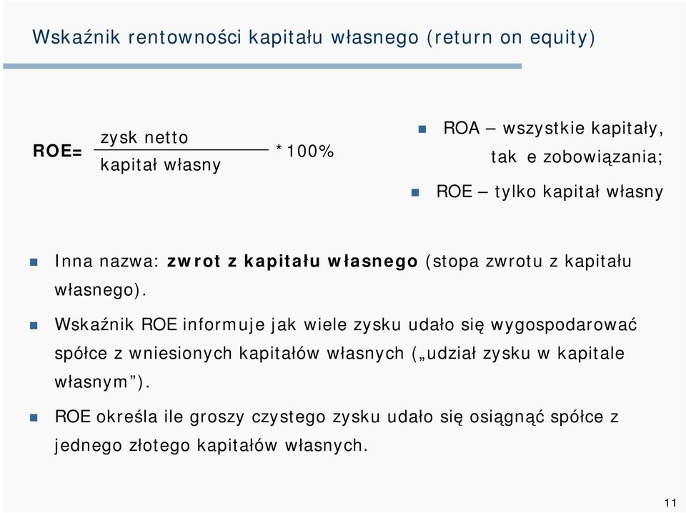 Wskaźnik ROE informuje jak wiele zysku udało się wygospodarować spółce z wniesionych kapitałów własnych ( udział zysku w