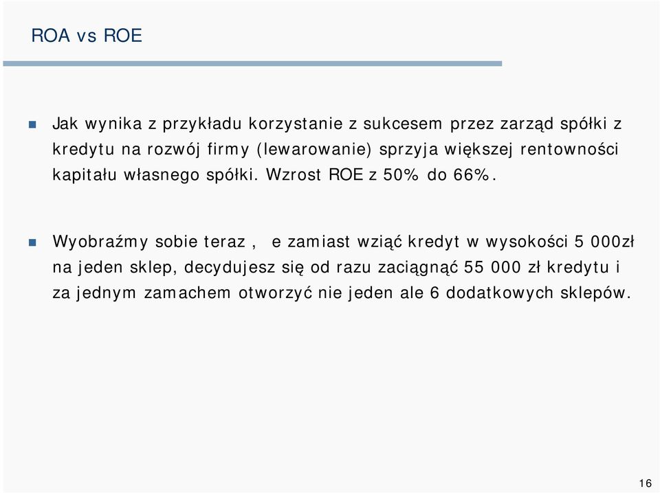Wyobraźmy sobie teraz, że zamiast wziąć kredyt w wysokości 5 000zł na jeden sklep, decydujesz się
