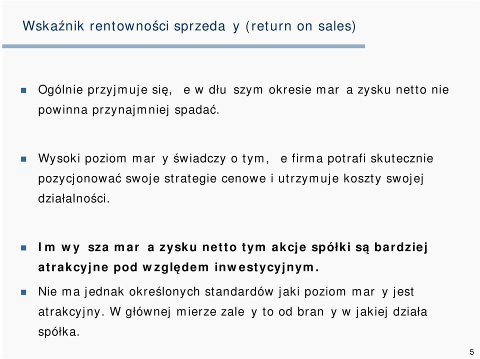 Wysoki poziom marży świadczy o tym, że firma potrafi skutecznie pozycjonować swoje strategie cenowe i utrzymuje koszty swojej