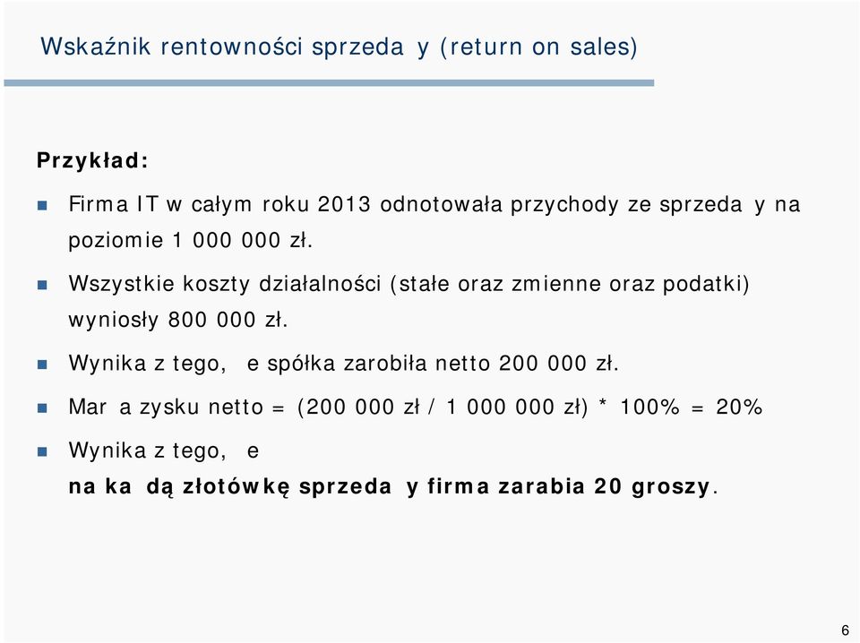 Wszystkie koszty działalności (stałe oraz zmienne oraz podatki) wyniosły 800 000 zł.