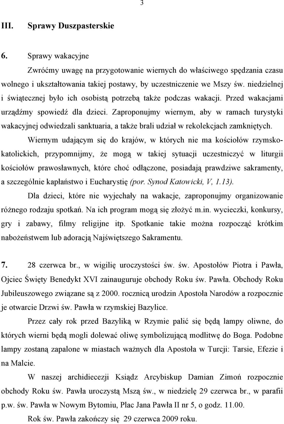 Zaproponujmy wiernym, aby w ramach turystyki wakacyjnej odwiedzali sanktuaria, a także brali udział w rekolekcjach zamkniętych.