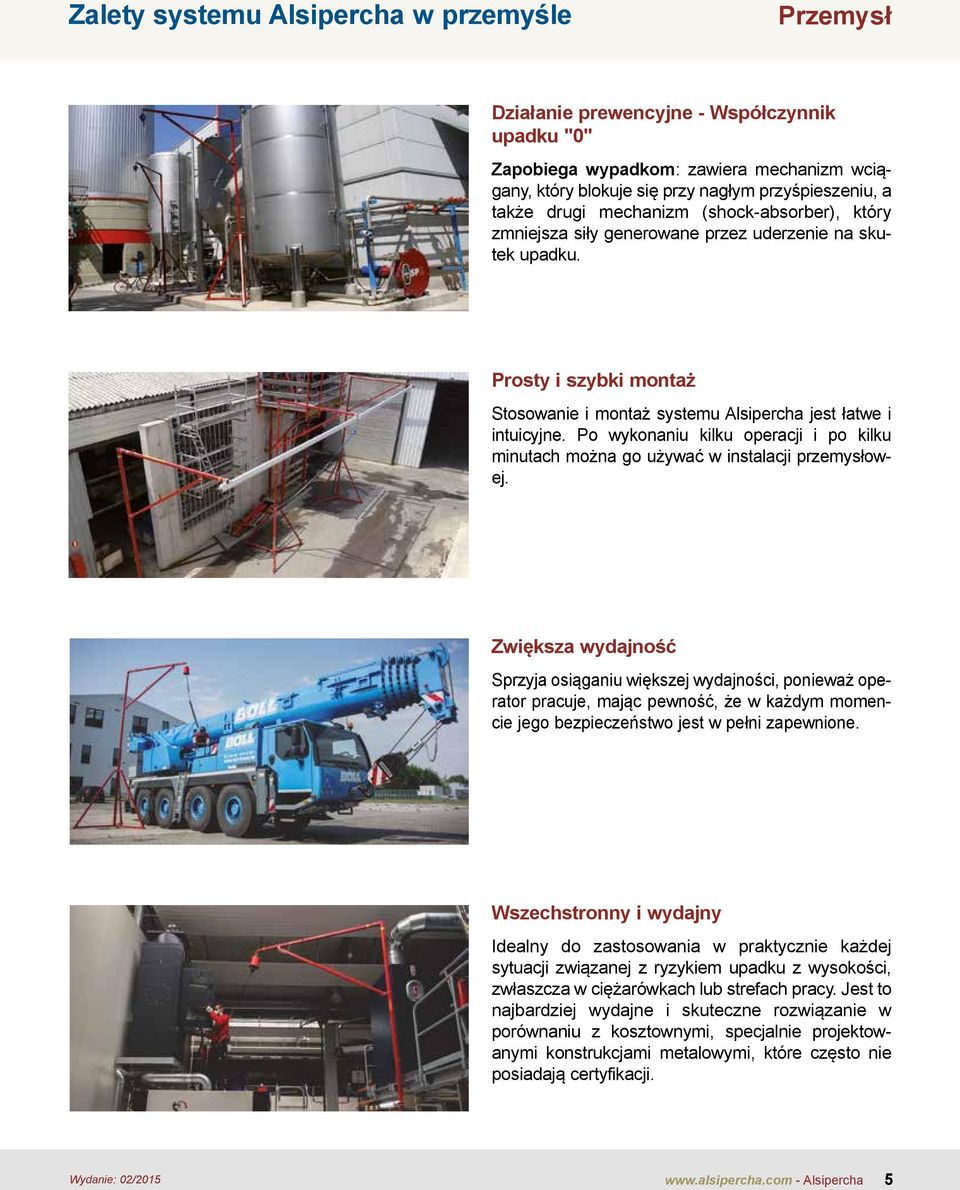 Po wykonaniu kilku operacji i po kilku minutach można go używać w instalacji przemysłowej.