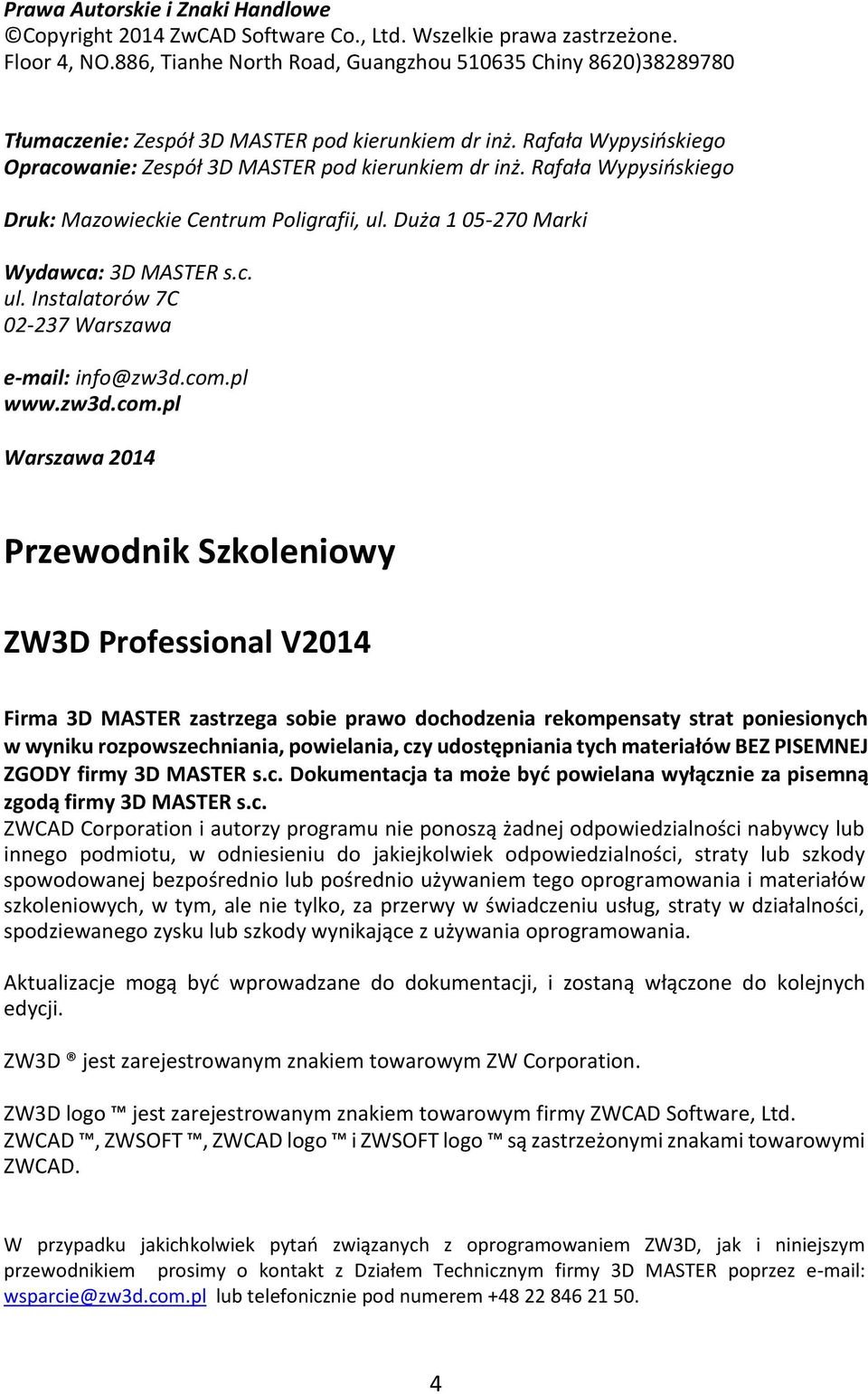 Rafała Wypysińskiego Druk: Mazowieckie Centrum Poligrafii, ul. Duża 1 05-270 Marki Wydawca: 3D MASTER s.c. ul. Instalatorów 7C 02-237 Warszawa e-mail: info@zw3d.com.