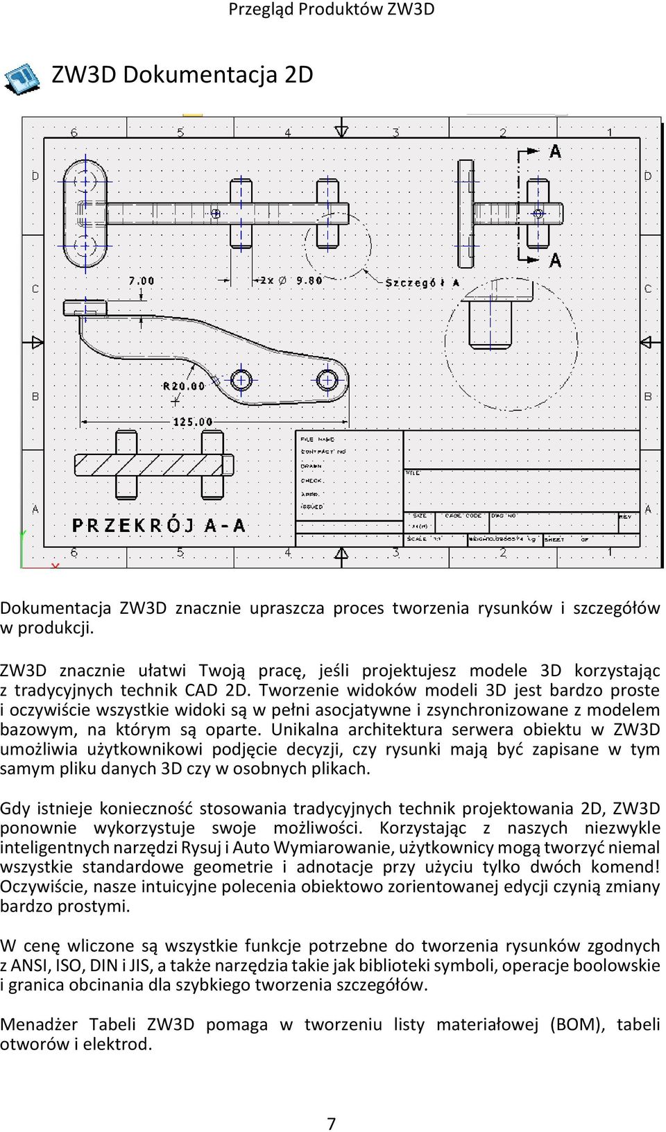 Tworzenie widoków modeli 3D jest bardzo proste i oczywiście wszystkie widoki są w pełni asocjatywne i zsynchronizowane z modelem bazowym, na którym są oparte.