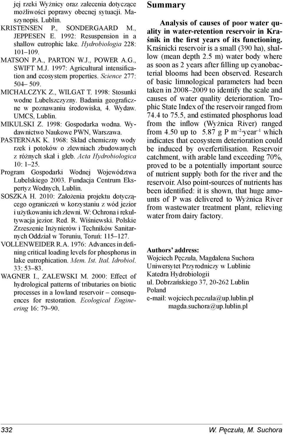 1998: Stosunki wodne Lubelszczyzny. Badania geograficzne w poznawaniu środowiska, 4. Wydaw. UMCS, Lublin. MIKULSKI Z. 1998: Gospodarka wodna. Wydawnictwo Naukowe PWN, Warszawa. PASTERNAK K.