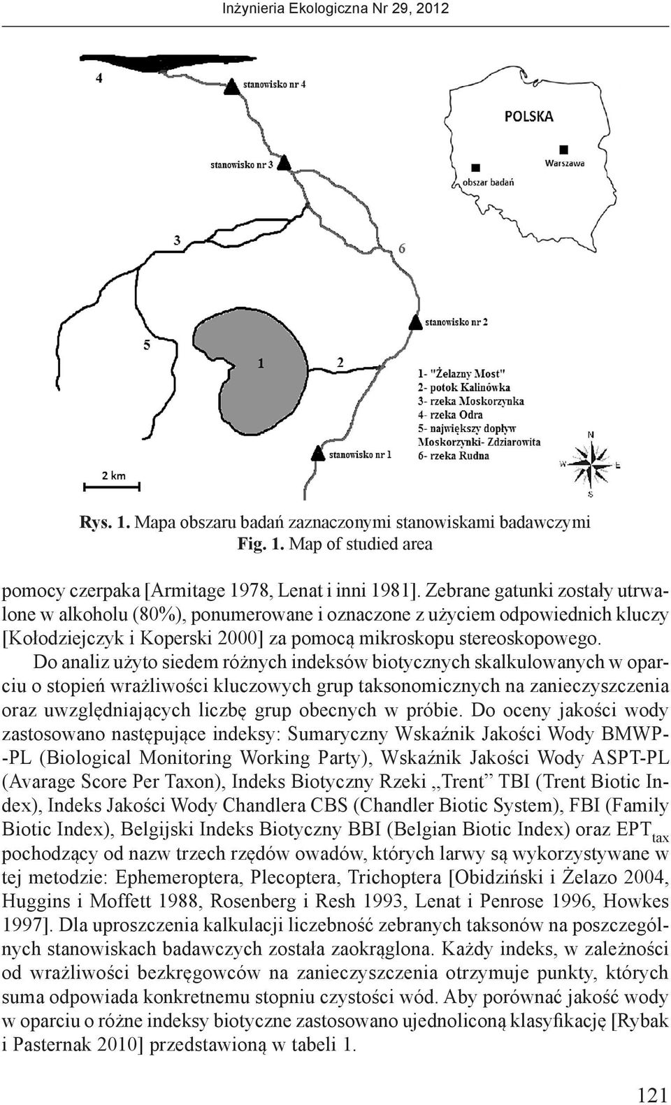 Do analiz użyto siedem różnych indeksów biotycznych skalkulowanych w oparciu o stopień wrażliwości kluczowych grup taksonomicznych na zanieczyszczenia oraz uwzględniających liczbę grup obecnych w