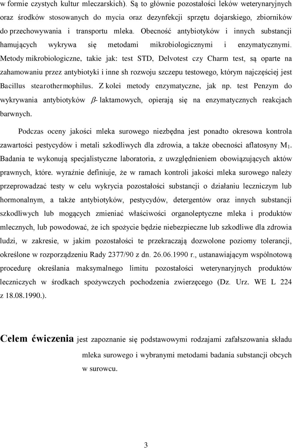 Obecność antybiotyków i innych substancji hamujących wykrywa się metodami mikrobiologicznymi i enzymatycznymi.