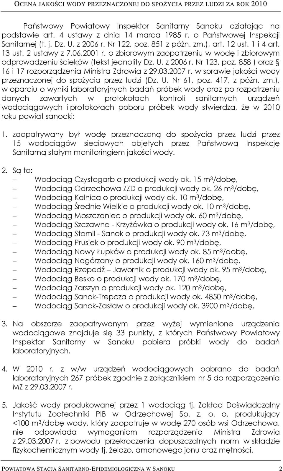 858 ) oraz 16 i 17 rozporządzenia Ministra Zdrowia z 29.03.2007 r. w sprawie jakości wody przeznaczonej do spożycia przez ludzi (Dz. U. Nr 61, poz. 417, z późn. zm.