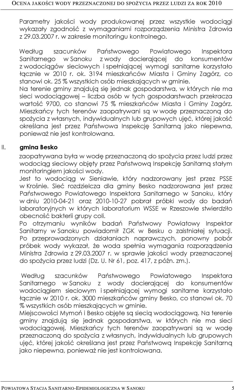 3194 mieszkańców Miasta i Gminy Zagórz, co stanowi ok. 25 % wszystkich osób mieszkających w gminie.