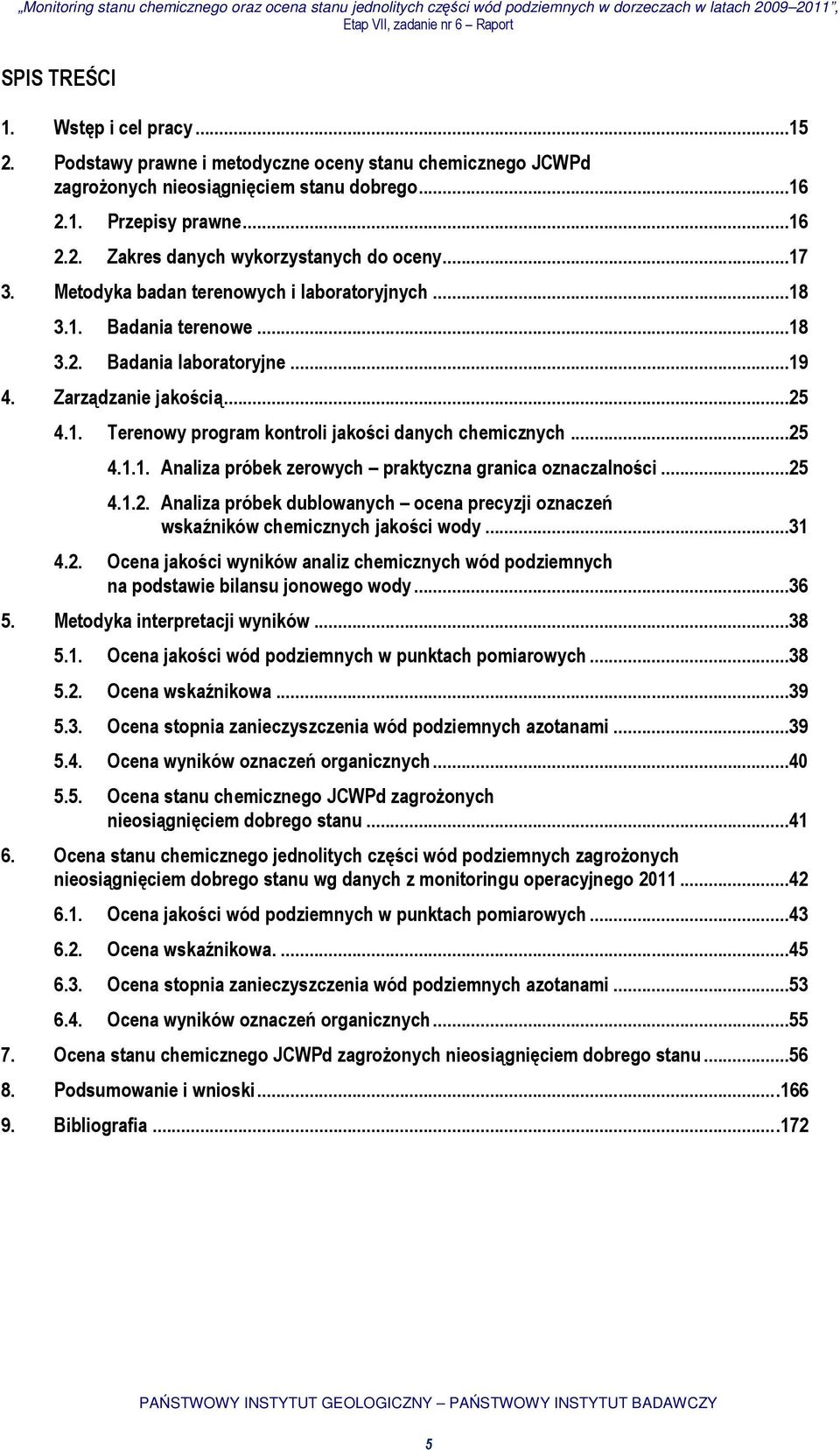 .. 25 4.1.1. Analiza próbek zerowych praktyczna granica oznaczalności... 25 4.1.2. Analiza próbek dublowanych ocena precyzji oznaczeń wskaźników chemicznych jakości wody... 31 4.2. Ocena jakości wyników analiz chemicznych wód podziemnych na podstawie bilansu jonowego wody.