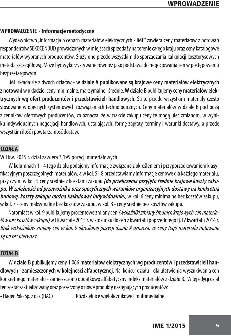 Może być wykorzystywane również jako podstawa do negocjowania cen w postępowaniu bezprzetargowym.