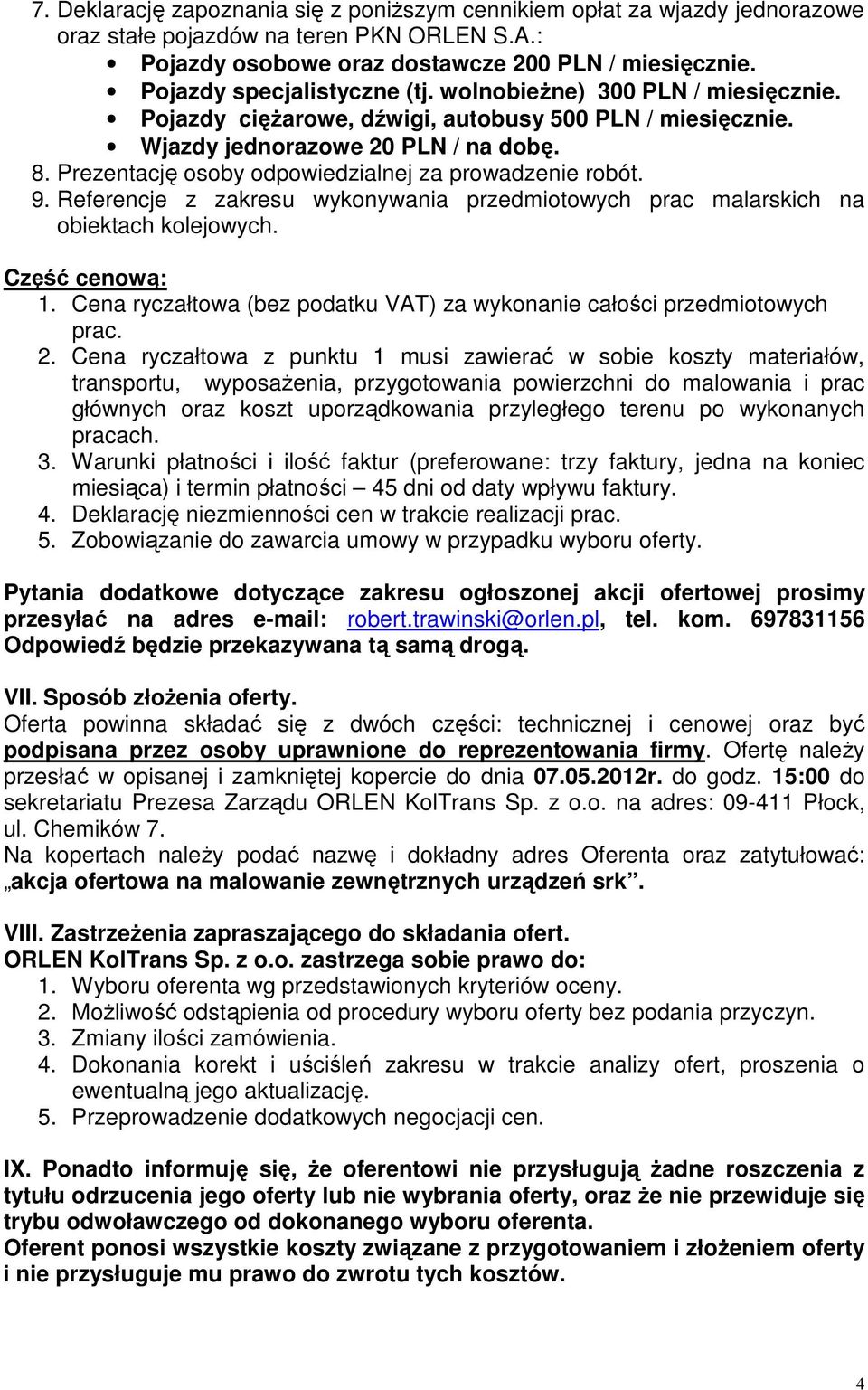 Prezentację osoby odpowiedzialnej za prowadzenie robót. 9. Referencje z zakresu wykonywania przedmiotowych prac malarskich na obiektach kolejowych. Część cenową: 1.