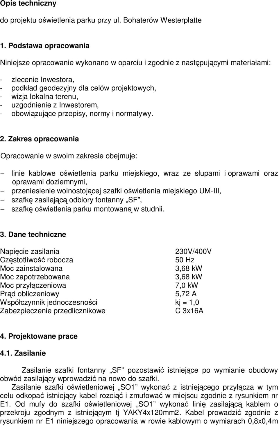 uzgodnienie z Inwestorem, - obowiązujące przepisy, normy i normatywy. 2.