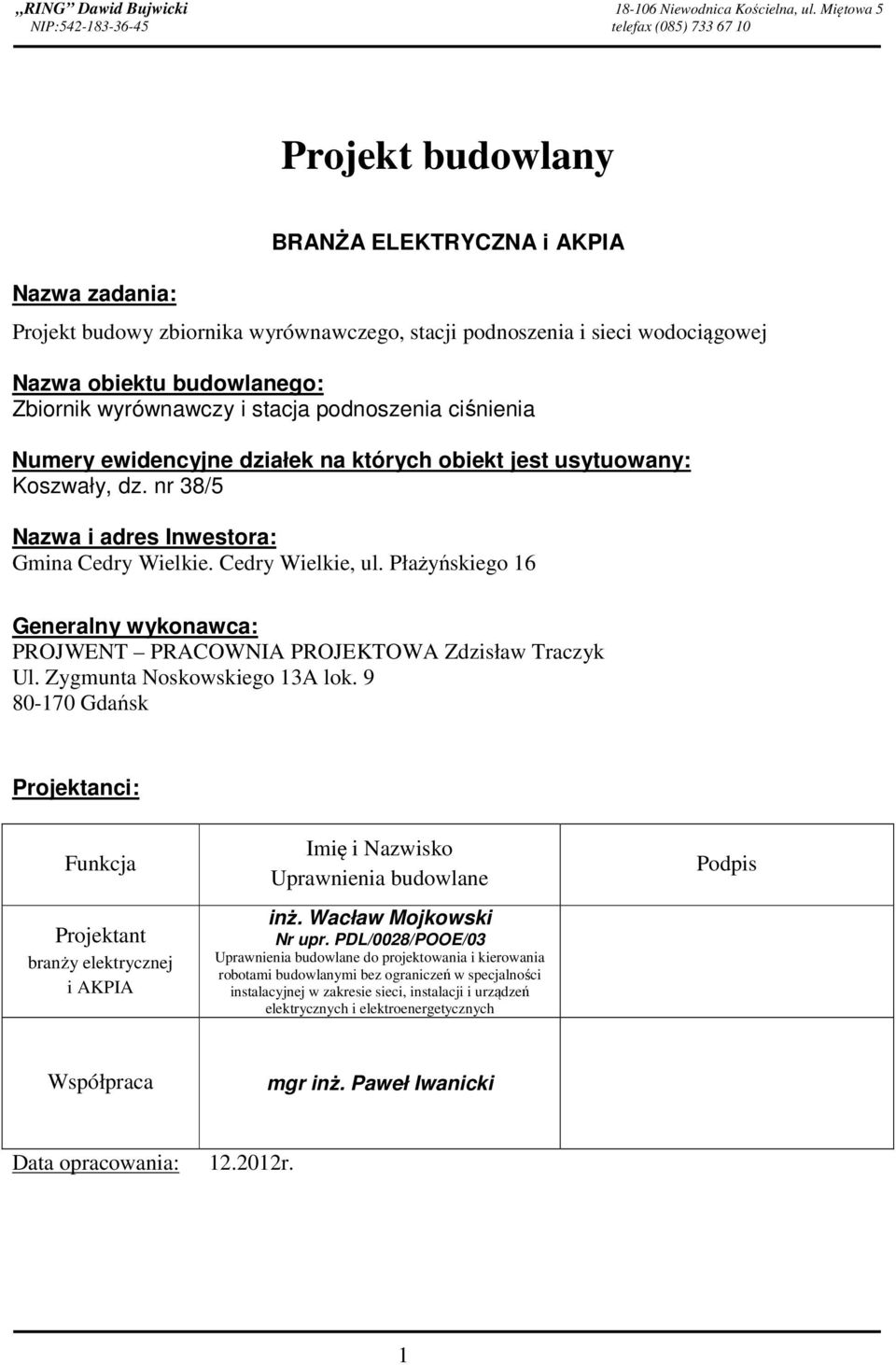 obiektu budowlanego: Zbiornik wyrównawczy i stacja podnoszenia ciśnienia Numery ewidencyjne działek na których obiekt jest usytuowany: Koszwały, dz.