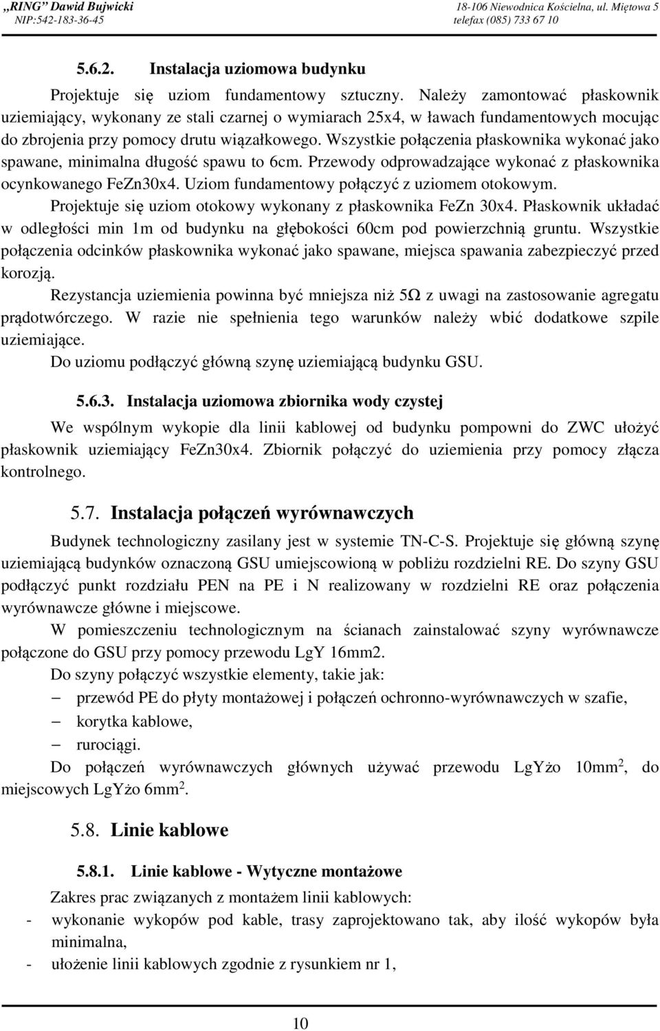 Wszystkie połączenia płaskownika wykonać jako spawane, minimalna długość spawu to 6cm. Przewody odprowadzające wykonać z płaskownika ocynkowanego FeZn30x4.