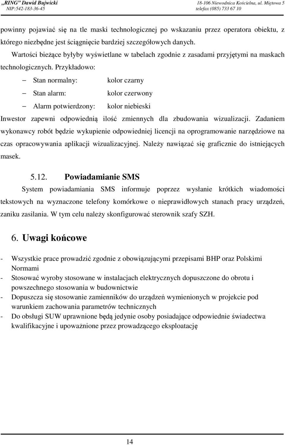 danych. Wartości bieżące byłyby wyświetlane w tabelach zgodnie z zasadami przyjętymi na maskach technologicznych.