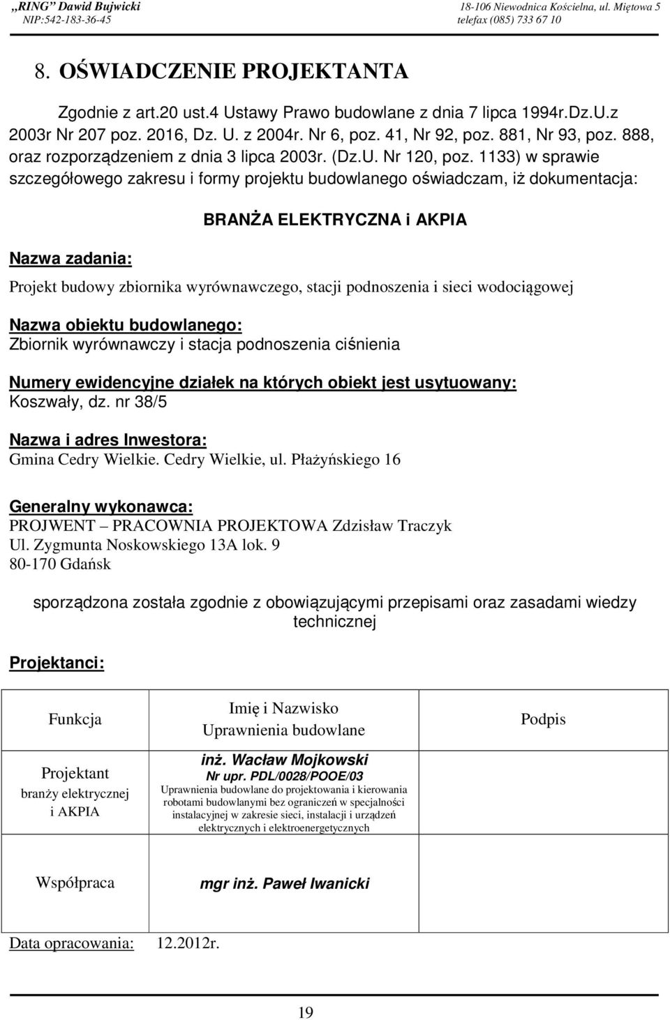 1133) w sprawie szczegółowego zakresu i formy projektu budowlanego oświadczam, iż dokumentacja: Nazwa zadania: BRANŻA ELEKTRYCZNA i AKPIA Projekt budowy zbiornika wyrównawczego, stacji podnoszenia i