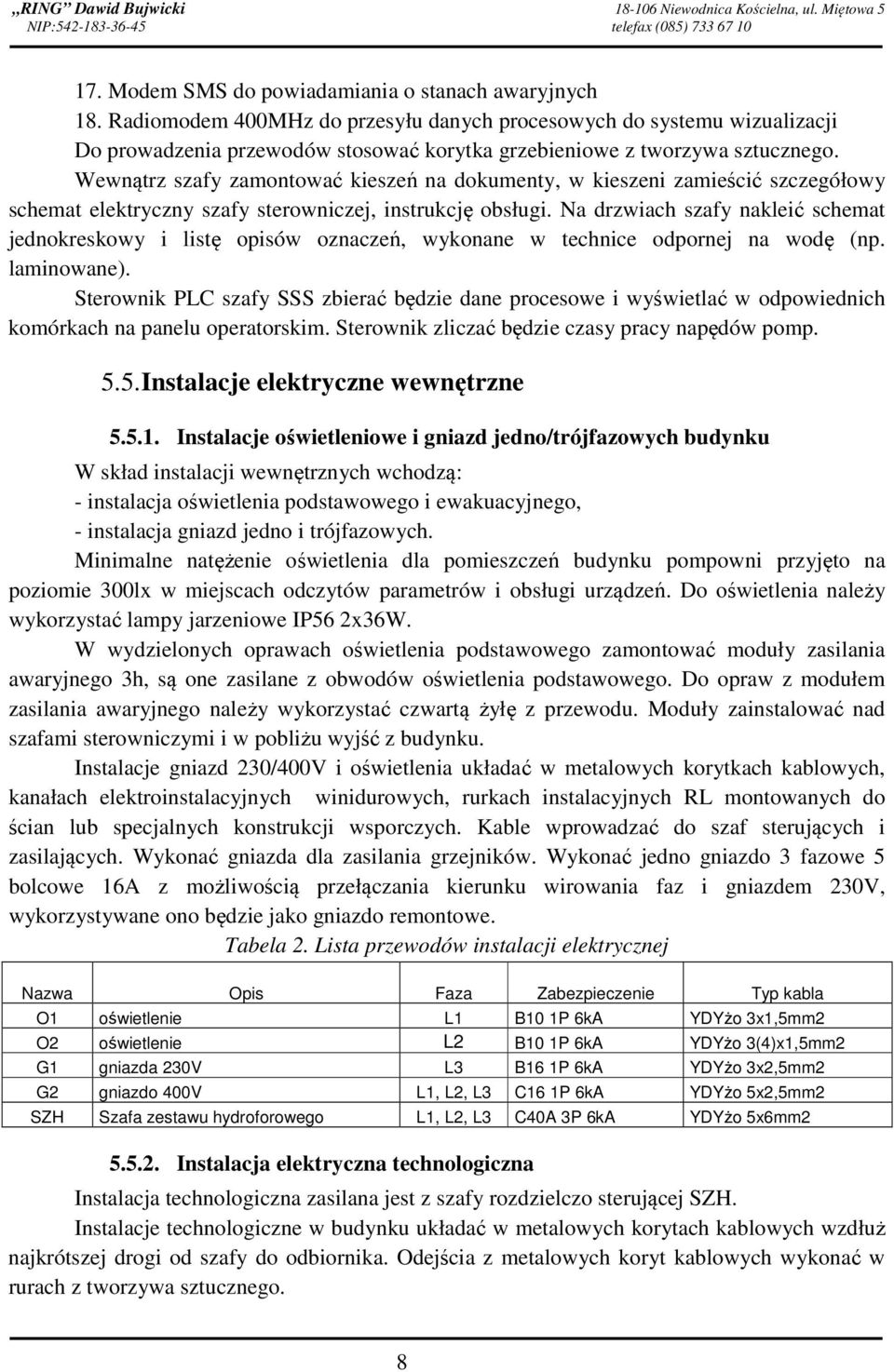 Wewnątrz szafy zamontować kieszeń na dokumenty, w kieszeni zamieścić szczegółowy schemat elektryczny szafy sterowniczej, instrukcję obsługi.