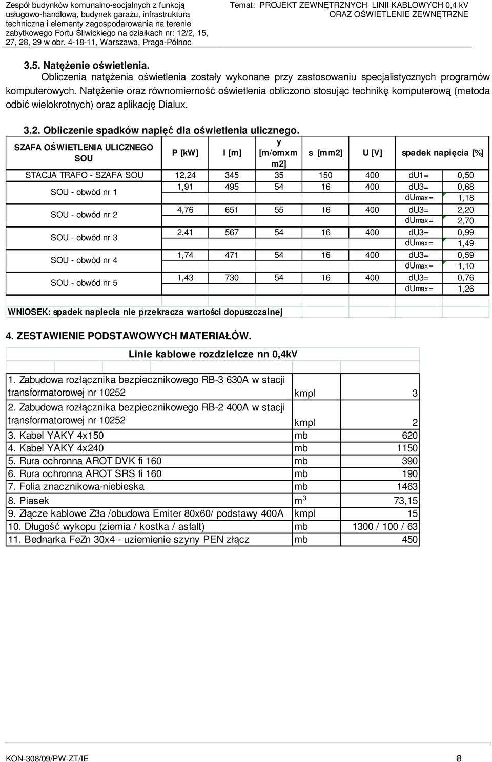 Obliczenia natęŝenia oświetlenia zostały wykonane przy zastosowaniu specjalistycznych programów komputerowych.