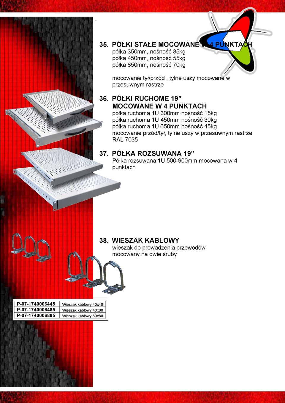 PÓŁKI RUCHOME 19 MOCOWANE W 4 PUNKTACH półka ruchoma 1U 300mm nośność 15kg półka ruchoma 1U 450mm nośność 30kg półka ruchoma 1U 650mm nośność 45kg mocowanie