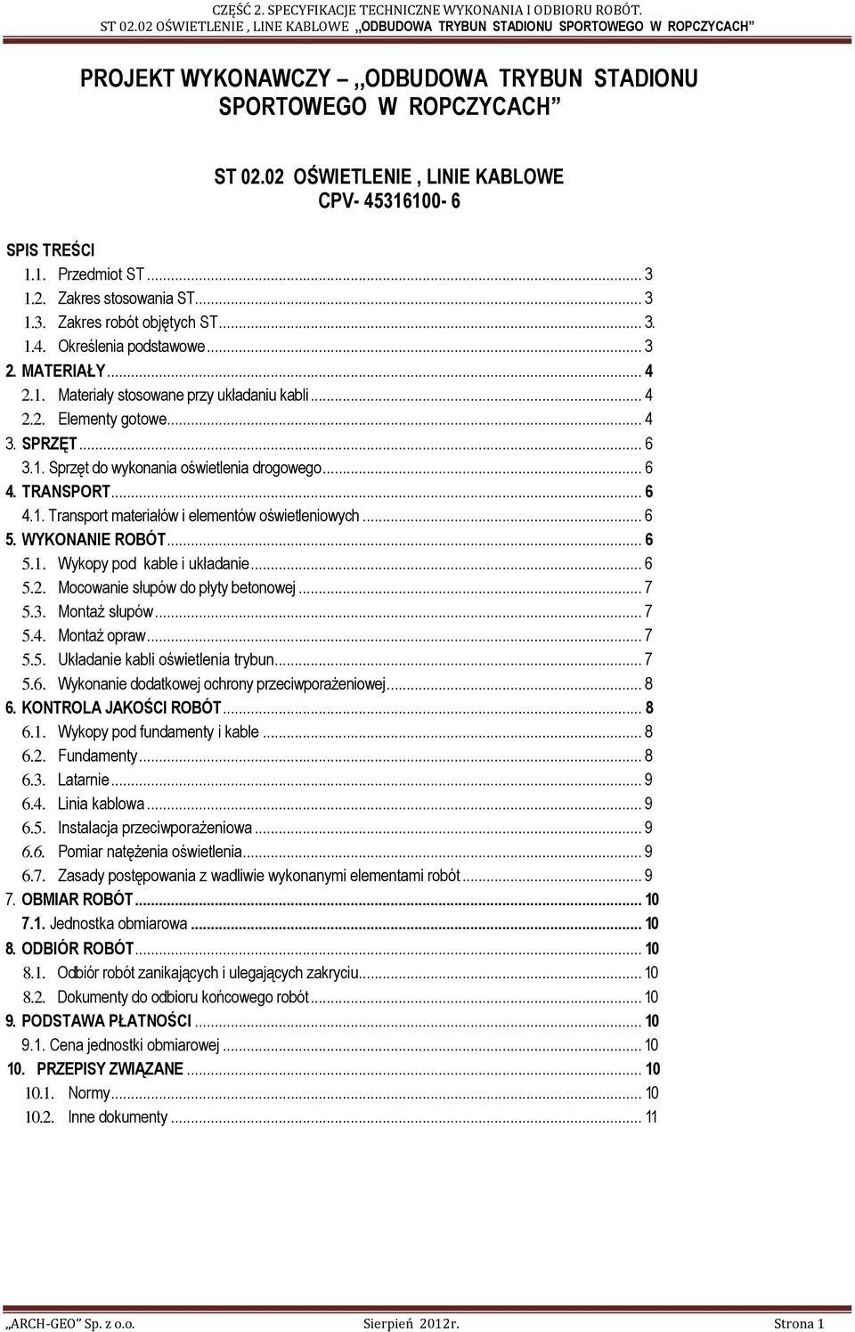 TRANSPORT... 6 4.1. Transport materiałów i elementów oświetleniowych... 6 5. WYKONANIE ROBÓT... 6 5.1. Wykopy pod kable i układanie... 6 5.2. Mocowanie słupów do płyty betonowej... 7 5.3.