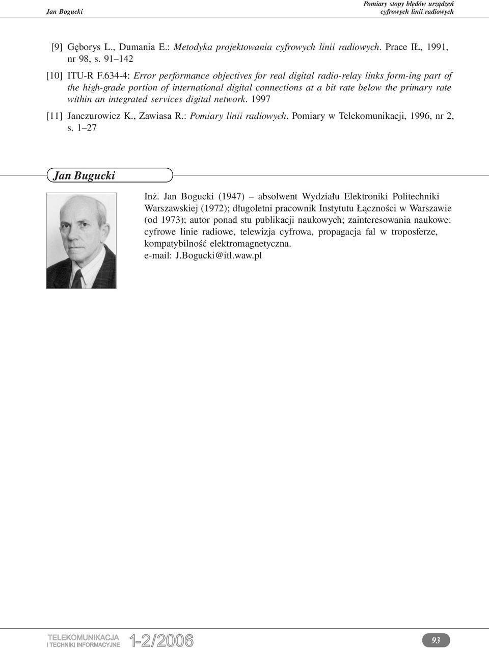 integrated services digital network. 1997 [11] Janczurowicz K., Zawiasa R.: Pomiary linii radiowych. Pomiary w Telekomunikacji, 1996, nr 2, s. 1 27 Jan Bugucki Inż.
