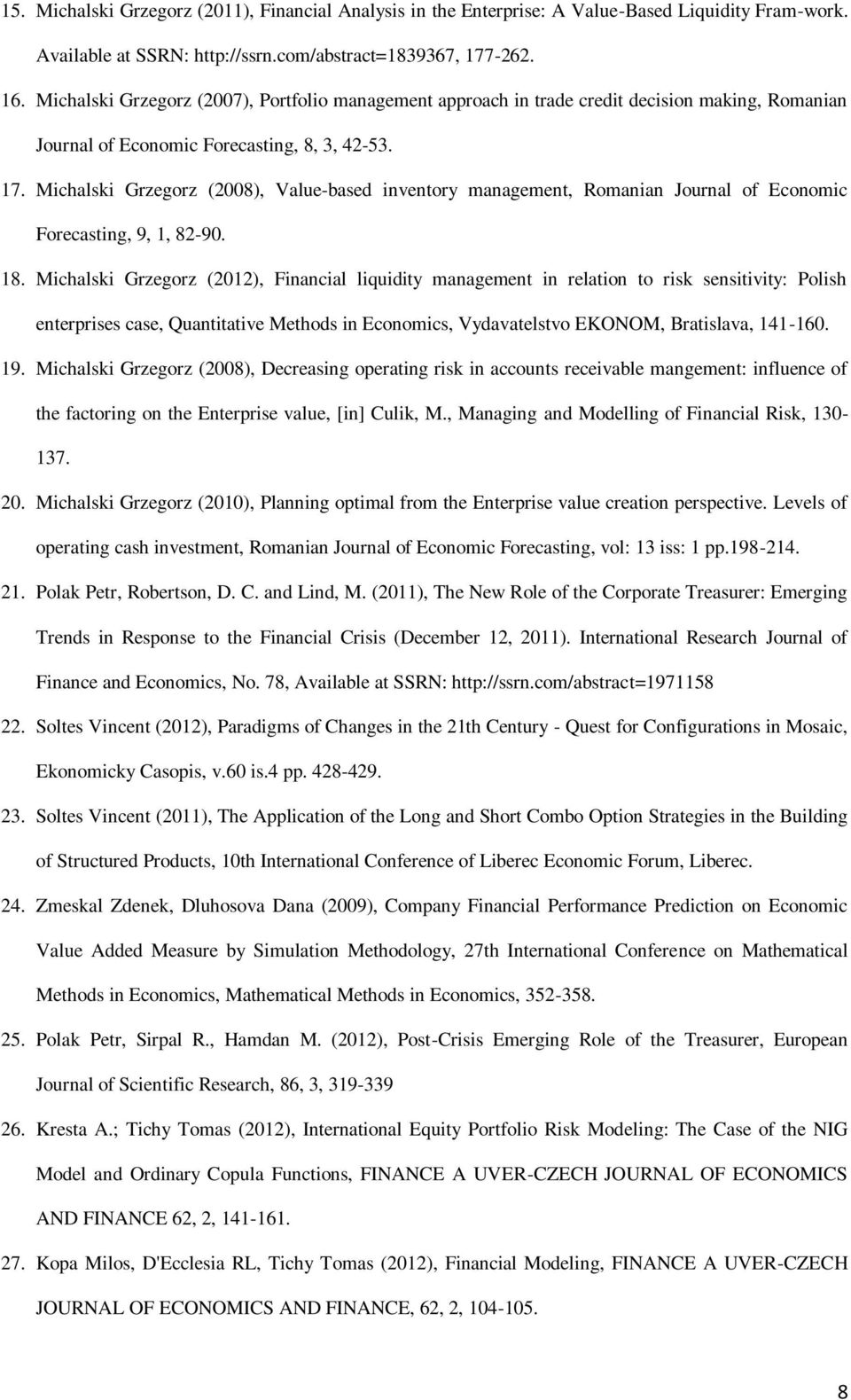 Michalski Grzegorz (2008), Value-based inventory management, Romanian Journal of Economic Forecasting, 9, 1, 82-90. 18.