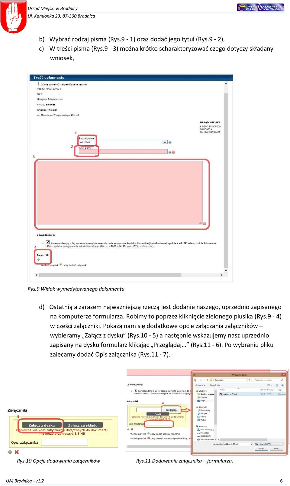 Robimy to poprzez kliknięcie zielonego plusika (Rys.9-4) w części załączniki. Pokażą nam się dodatkowe opcje załączania załączników wybieramy Załącz z dysku (Rys.