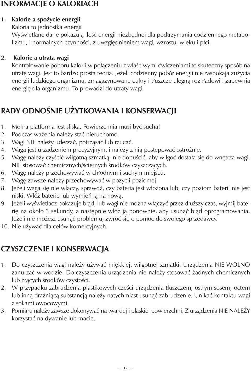 wzrostu, wieku i płci. 2. Kalorie a utrata wagi Kontrolowanie poboru kalorii w połączeniu z właściwymi ćwiczeniami to skuteczny sposób na utratę wagi. Jest to bardzo prosta teoria.