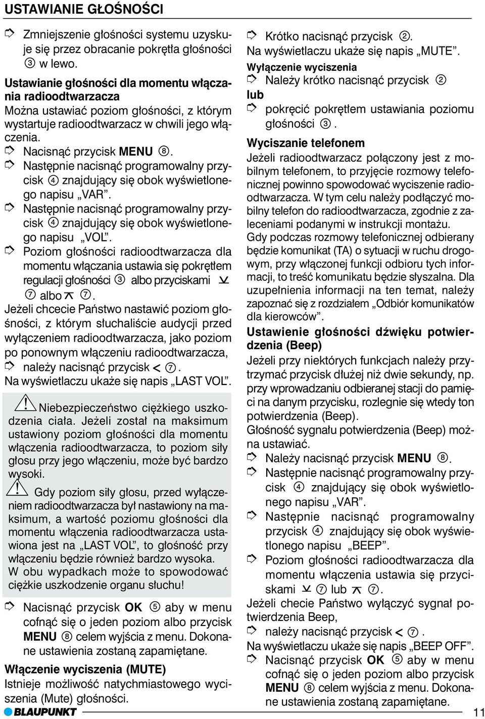 napisu VOL. Poziom g³oœnoœci radioodtwarzacza dla momentu w³¹czania ustawia siê pokrêt³em regulacji g³oœnoœci albo przyciskami albo.